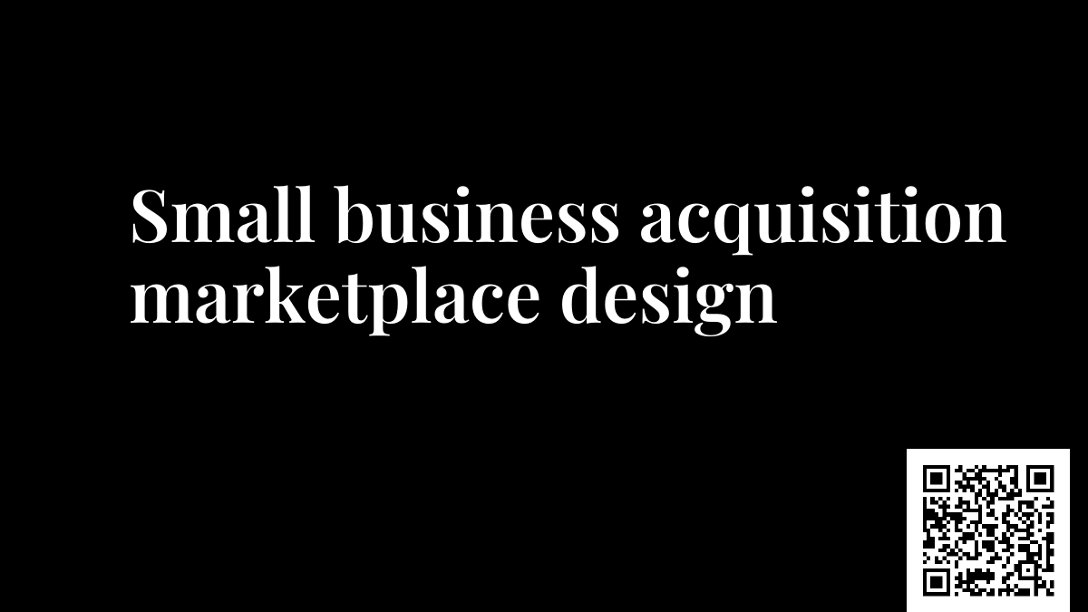 Small business acquisition marketplace design